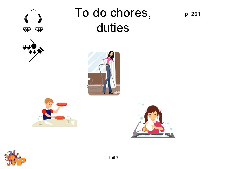 To do chores, duties Unit 7 p. 261 