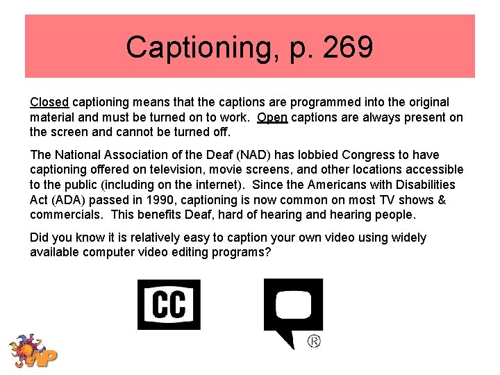 Captioning, p. 269 Closed captioning means that the captions are programmed into the original