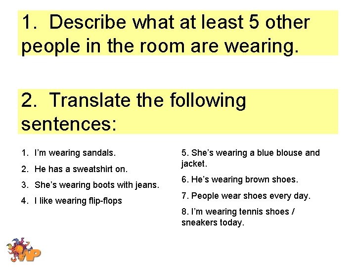 1. Describe what at least 5 other people in the room are wearing. 2.