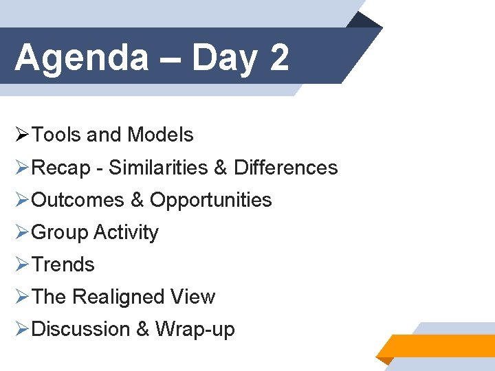 Agenda – Day 2 ØTools and Models ØRecap - Similarities & Differences ØOutcomes &