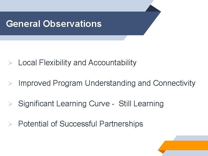 General Observations Ø Local Flexibility and Accountability Ø Improved Program Understanding and Connectivity Ø