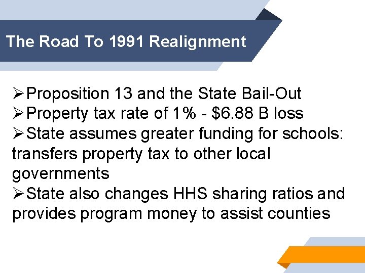 The Road To 1991 Realignment ØProposition 13 and the State Bail-Out ØProperty tax rate
