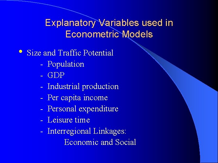 Explanatory Variables used in Econometric Models • Size and Traffic Potential - Population -