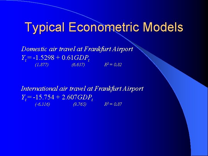 Typical Econometric Models Domestic air travel at Frankfurt Airport Yt = -1. 5298 +