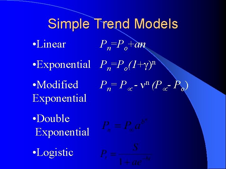 Simple Trend Models • Linear Pn=Po+an • Exponential Pn=Po(1+ )n • Modified Exponential •