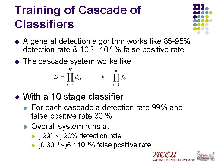 Training of Cascade of Classifiers l A general detection algorithm works like 85 -95%