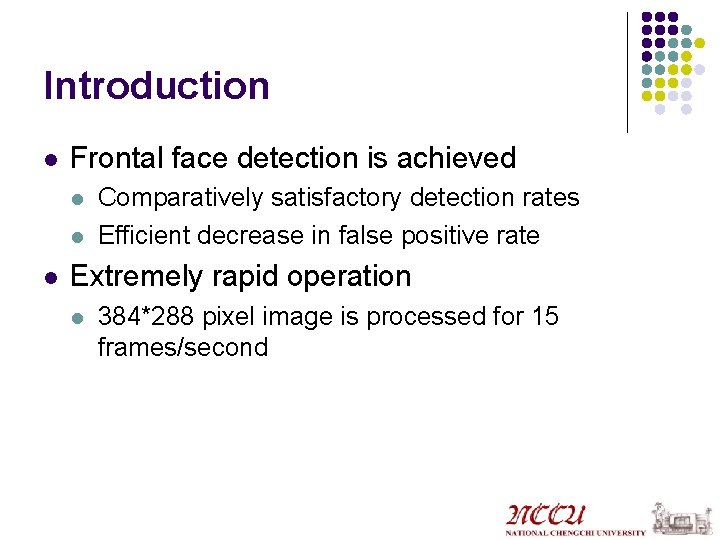 Introduction l Frontal face detection is achieved l l l Comparatively satisfactory detection rates