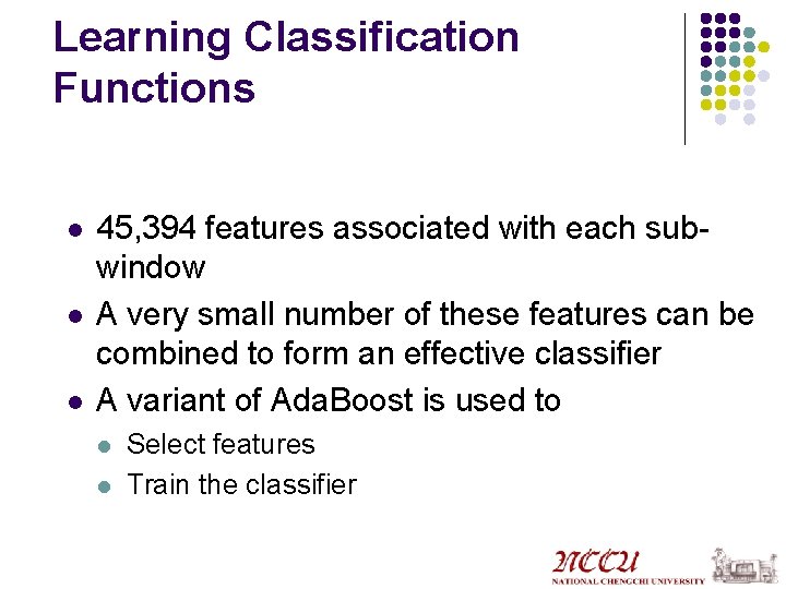 Learning Classification Functions l l l 45, 394 features associated with each subwindow A