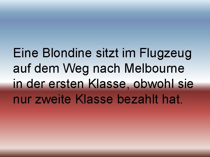 Eine Blondine sitzt im Flugzeug auf dem Weg nach Melbourne in der ersten Klasse,