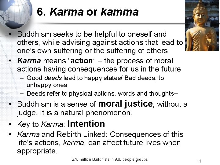 6. Karma or kamma • Buddhism seeks to be helpful to oneself and others,