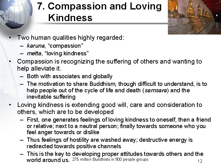 7. Compassion and Loving Kindness • Two human qualities highly regarded: – karuna, “compassion”
