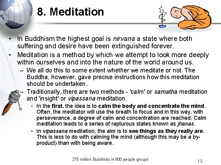 8. Meditation • In Buddhism the highest goal is nirvana a state where both