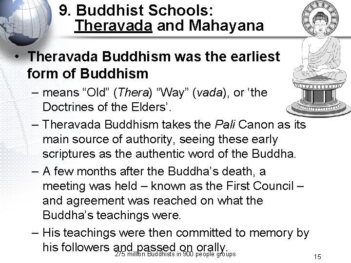 9. Buddhist Schools: Theravada and Mahayana • Theravada Buddhism was the earliest form of