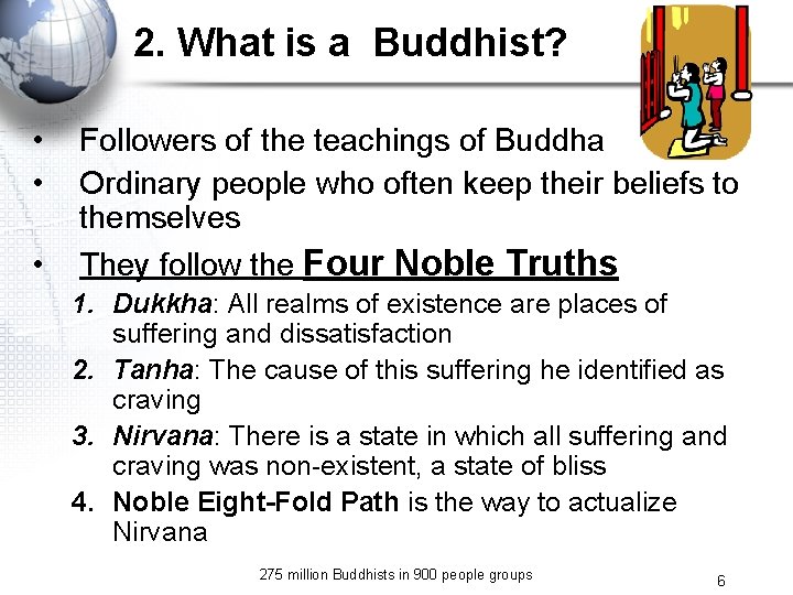 2. What is a Buddhist? • • • Followers of the teachings of Buddha