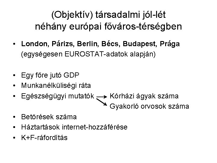 (Objektív) társadalmi jól-lét néhány európai főváros-térségben • London, Párizs, Berlin, Bécs, Budapest, Prága (egységesen