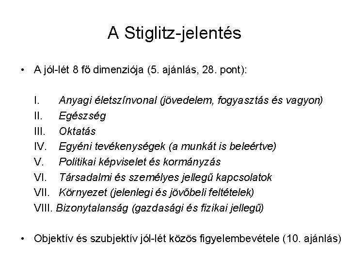 A Stiglitz-jelentés • A jól-lét 8 fő dimenziója (5. ajánlás, 28. pont): I. Anyagi