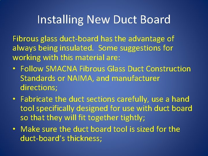Installing New Duct Board Fibrous glass duct-board has the advantage of always being insulated.
