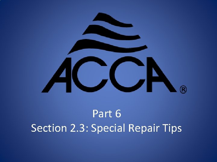 Part 6 Section 2. 3: Special Repair Tips 