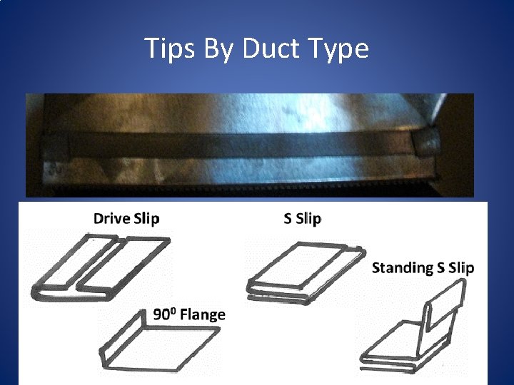 Tips By Duct Type Sheet Metal Ducts: Sheet metal ducts should be sealed with