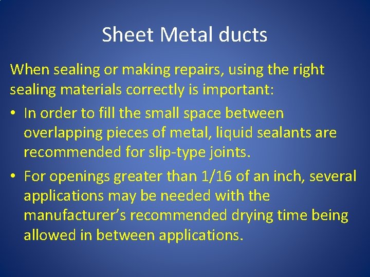 Sheet Metal ducts When sealing or making repairs, using the right sealing materials correctly