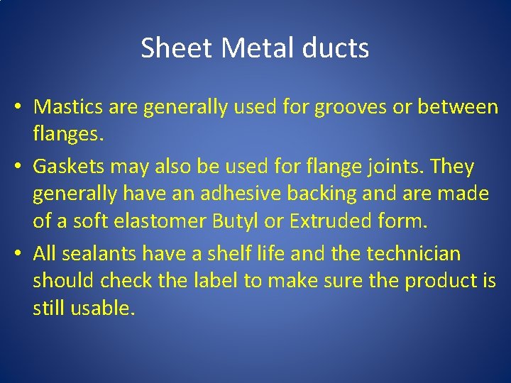 Sheet Metal ducts • Mastics are generally used for grooves or between flanges. •