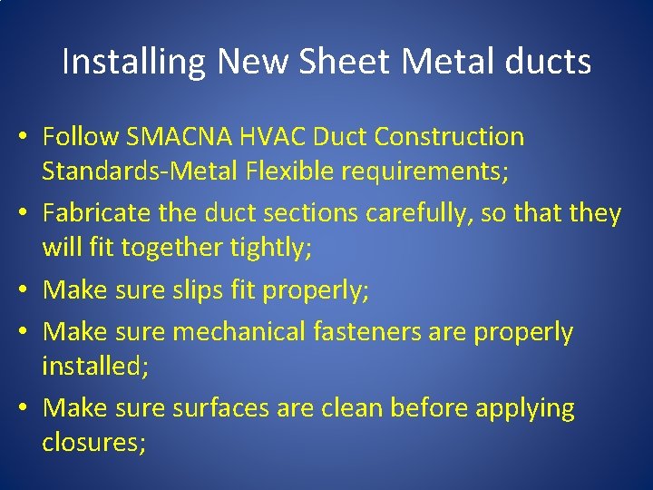 Installing New Sheet Metal ducts • Follow SMACNA HVAC Duct Construction Standards-Metal Flexible requirements;