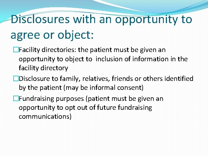 Disclosures with an opportunity to agree or object: �Facility directories: the patient must be