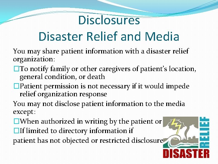 Disclosures Disaster Relief and Media You may share patient information with a disaster relief