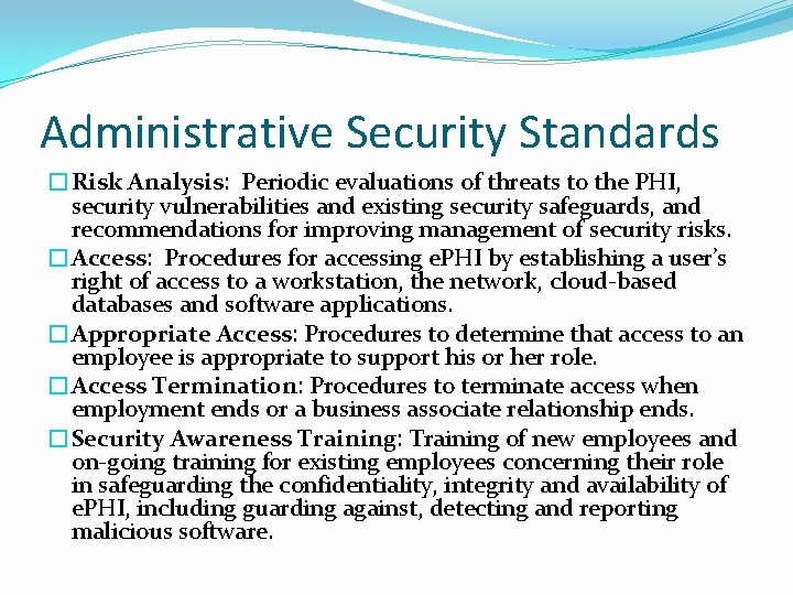 Administrative Security Standards �Risk Analysis: Periodic evaluations of threats to the PHI, security vulnerabilities