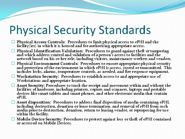 Physical Security Standards � Physical Access Controls: Procedures to limit physical access to e.