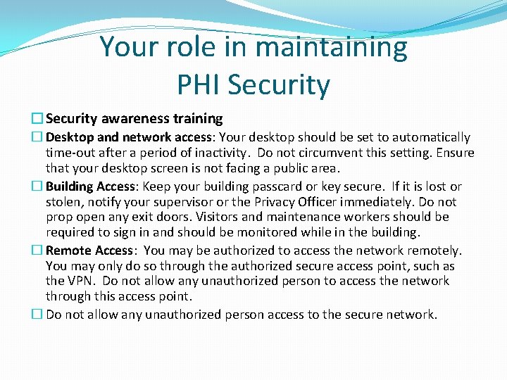 Your role in maintaining PHI Security �Security awareness training � Desktop and network access: