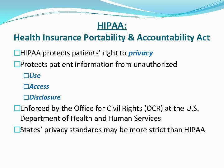 HIPAA: Health Insurance Portability & Accountability Act �HIPAA protects patients’ right to privacy �Protects