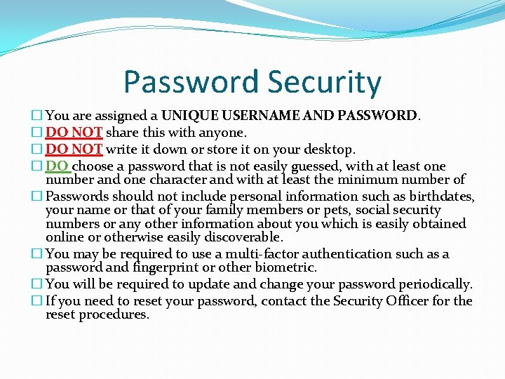 Password Security � You are assigned a UNIQUE USERNAME AND PASSWORD. � DO NOT