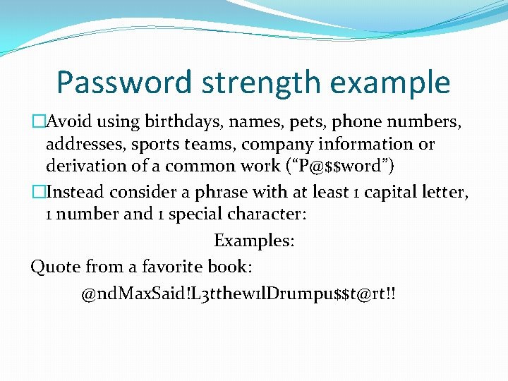 Password strength example �Avoid using birthdays, names, pets, phone numbers, addresses, sports teams, company