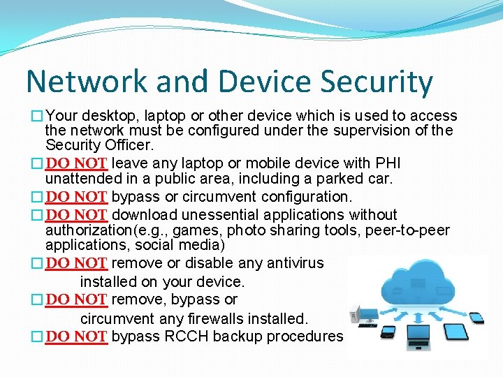 Network and Device Security �Your desktop, laptop or other device which is used to
