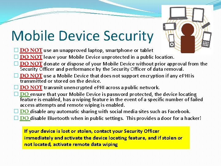 Mobile Device Security � DO NOT use an unapproved laptop, smartphone or tablet �