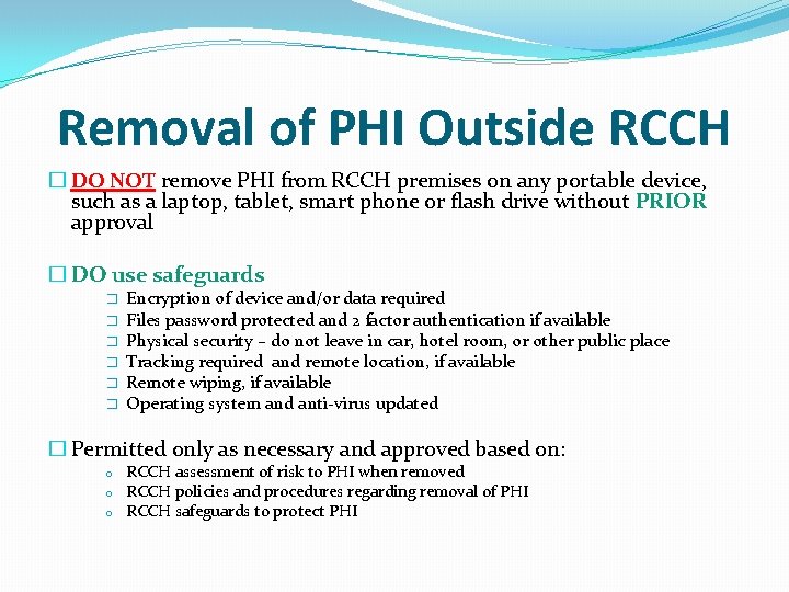 Removal of PHI Outside RCCH � DO NOT remove PHI from RCCH premises on