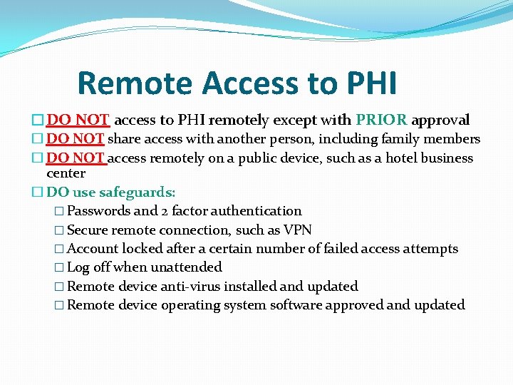 Remote Access to PHI �DO NOT access to PHI remotely except with PRIOR approval