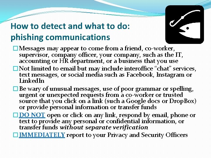How to detect and what to do: phishing communications �Messages may appear to come