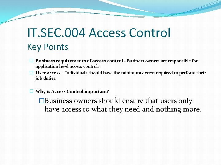 IT. SEC. 004 Access Control Key Points � Business requirements of access control -