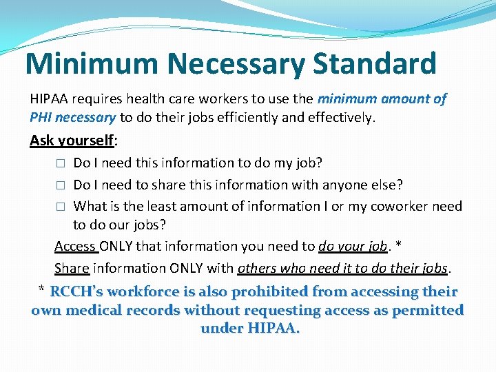 Minimum Necessary Standard HIPAA requires health care workers to use the minimum amount of