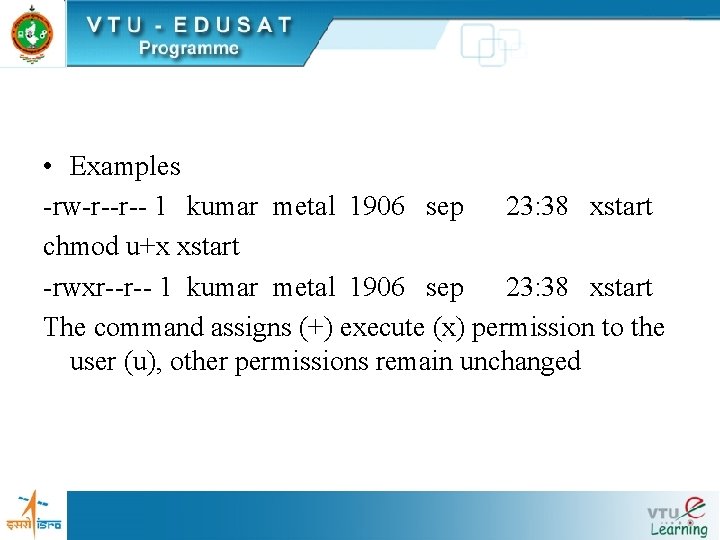 • Examples -rw-r--r-- 1 kumar metal 1906 sep 23: 38 xstart chmod u+x • Examples -rw-r--r-- 1 kumar metal 1906 sep 23: 38 xstart chmod u+x