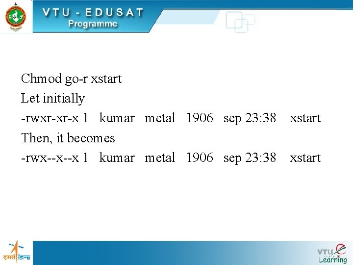 Chmod go-r xstart Let initially -rwxr-xr-x 1 kumar metal 1906 sep 23: 38 Then, Chmod go-r xstart Let initially -rwxr-xr-x 1 kumar metal 1906 sep 23: 38 Then,