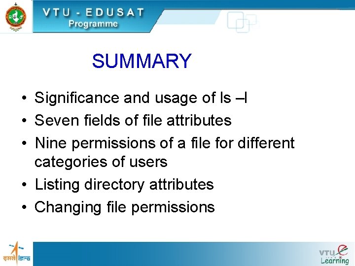 SUMMARY • Significance and usage of ls –l • Seven fields of file attributes SUMMARY • Significance and usage of ls –l • Seven fields of file attributes