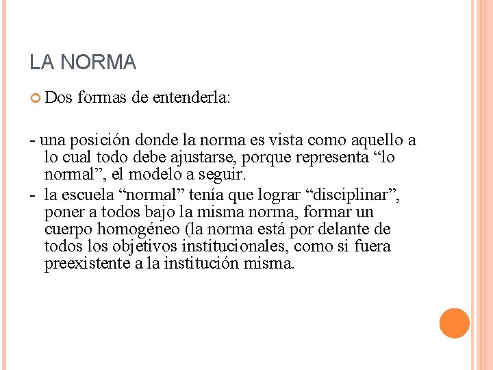 LA NORMA Dos formas de entenderla: - una posición donde la norma es vista