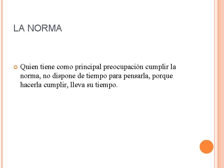 LA NORMA Quien tiene como principal preocupación cumplir la norma, no dispone de tiempo