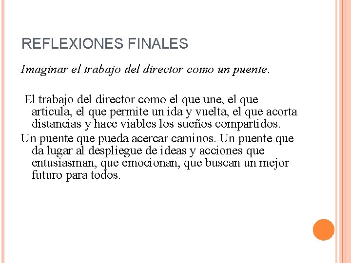 REFLEXIONES FINALES Imaginar el trabajo del director como un puente. El trabajo del director