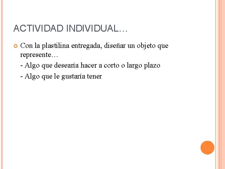 ACTIVIDAD INDIVIDUAL… Con la plastilina entregada, diseñar un objeto que represente… - Algo que