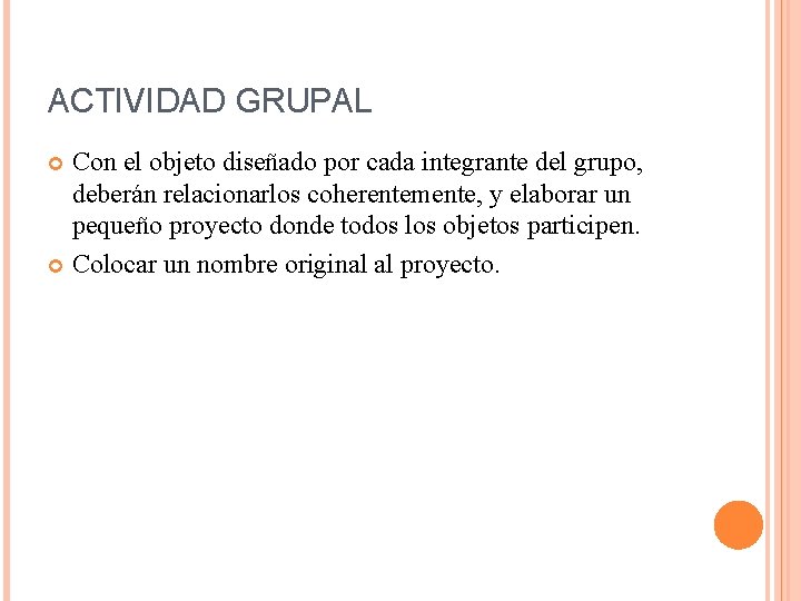 ACTIVIDAD GRUPAL Con el objeto diseñado por cada integrante del grupo, deberán relacionarlos coherentemente,