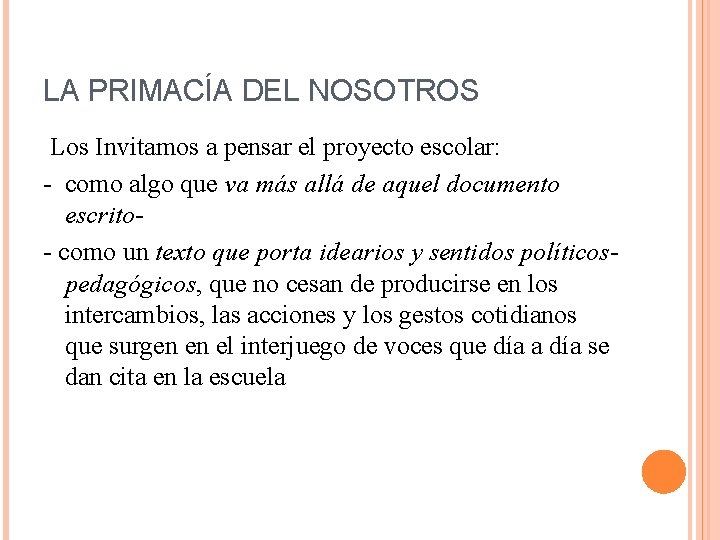 LA PRIMACÍA DEL NOSOTROS Los Invitamos a pensar el proyecto escolar: - como algo
